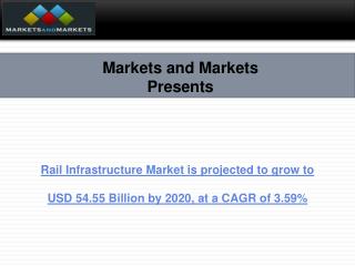 Rail Infrastructure Market is projected to grow to USD 54.55 Billion by 2020, at a CAGR of 3.59%