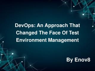 DevOps: An Approach That Changed The Face Of Test Environment Management