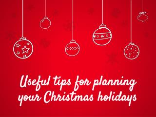 Useful tips for planning your Christmas holidays