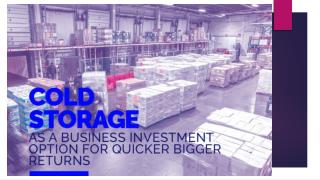 Cold Storage as a Business Investment Option for Quicker Bigger Returns