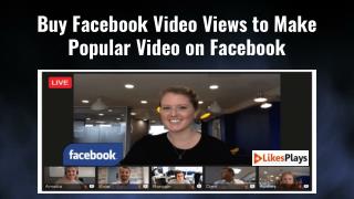 Buy Facebook Video Views to Make Popular Video on Facebook