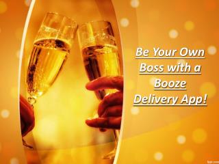 Be Your Own Boss with a Booze Delivery App!
