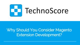 Why Should You Consider Magento Extension Development?