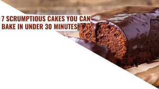 7 Scrumptious Cakes You Can Bake In Under 30 Minutes