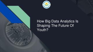 How Big Data Analytics Is Shaping The Future Of Youth?