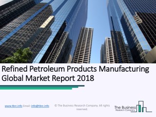 Refined Petroleum Products Manufacturing Global Market Report 2018