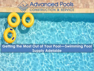 Getting the Most Out of Your Pool — Swimming Pool Supply Adelaide