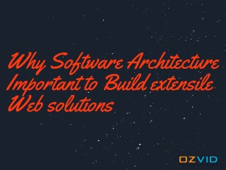 Why Software Architecture Important to Build extensile Web solutions.