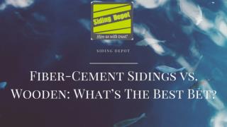 Fiber-Cement Sidings vs. Wooden: What’s The Best Bet?