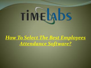 How To Select The Best Employees Attendance Software?