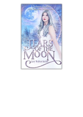 [PDF] Free Download Tears of the Moon By Quinn Loftis