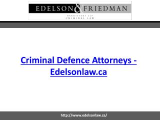 Criminal Defence Attorneys - Edelsonlaw.ca