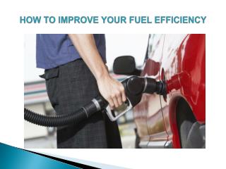 HOW TO IMPROVE YOUR FUEL EFFICIENCY