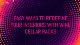 Easy Ways to Redefine Your Interiors with Wine Cellar Racks