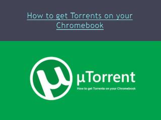 How to get Torrents on your Chromebook