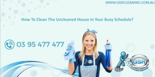 How To Clean The Uncleaned House In Your Busy Schedule?