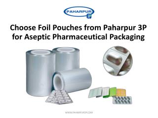 Choose Foil Pouches from Paharpur 3P for Aseptic Pharmaceutical Packaging