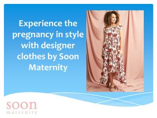 Experience the Pregnancy in Style with Designer Clothes by Soon Maternity