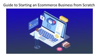 Step-By-Step Guide to Starting an Ecommerce Business from Scratch