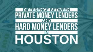 Difference between Private Money Lenders and Hard Money Lenders in Houston