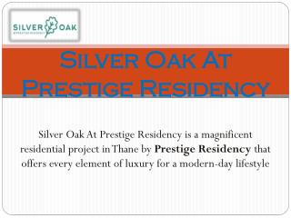 Silver Oak At Prestige Residency Thane | Call 8130629360