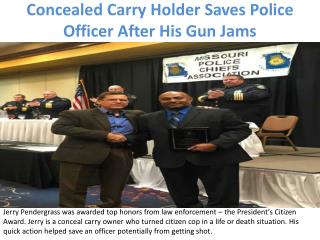 Concealed Carry Holder Saves Police Officer After His Gun Jams