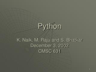 Python K. Naik, M. Raju and S. Bhatkar December 3, 2002 CMSC 631