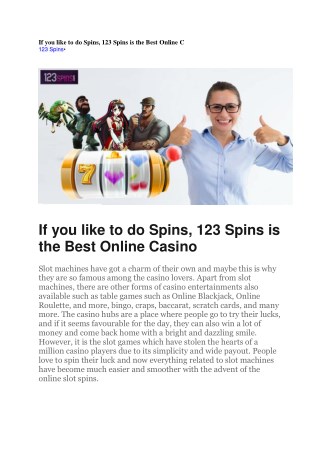 If you like to do Spins, 123 Spins is the Best Online Casino