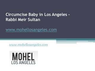 Circumcise Baby in Los Angeles - Rabbi Meir Sultan - www.mohellosangeles.com