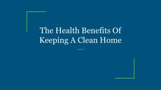 The Health Benefits Of Keeping A Clean Home