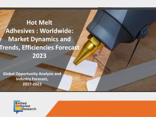 Hot Melt Adhesives Market : integrated information on the major drivers, restraints