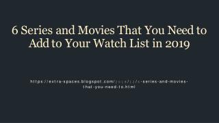 6 Series and Movies That You Need to Add to Your Watch List in 2019