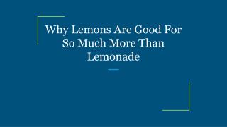 Why Lemons Are Good For So Much More Than Lemonade