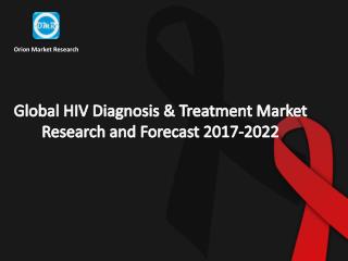 Global HIV Diagnosis & Treatment Market Research and Forecast 2017-2022