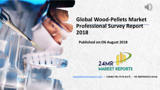 Global Wood-Pellets Market Professional Survey Report 2018