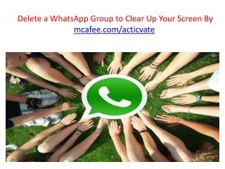 Delete a WhatsApp Group to Clear Up Your Screen By mcafee.com/acticvate