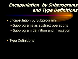 Encapsulation by Subprograms and Type Definitions