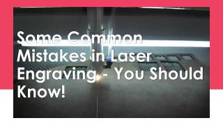 Some Common Mistakes in Laser Engraving - You Should Know!