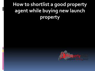 How to shortlist a good property agent while buying new launch property