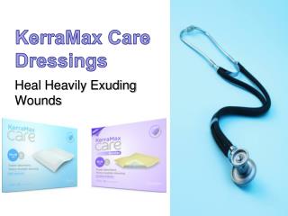 KerraMax Care Dressings- Heal Heavily Exuding Wounds