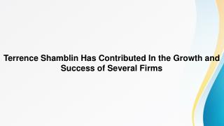 Terrence Shamblin Has Contributed In the Growth and Success of Several Firms