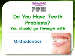 Do You Have Teeth Problems?You should go through with Philadelphia orthodontist specialist