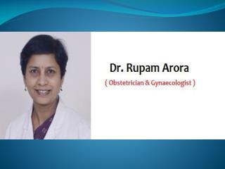 Dr. Rupam Arora - Best Gynecologist in Mausam Vihar.