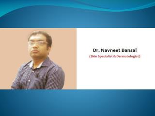Dr. Navneet Bansal - Dermatologist in Dwarka, South West Delhi