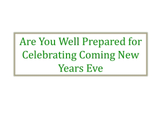 Are You Well Prepared for Celebrating Coming New Years Eve