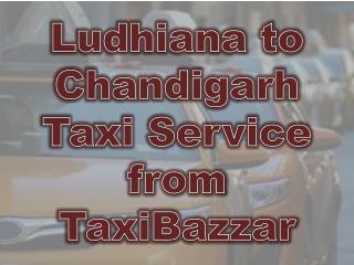 Ludhiana to Chandigarh Taxi Service from TaxiBazzar