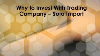 Why to Invest With Trading Company – Soto Import