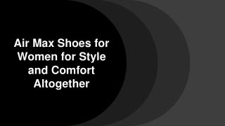 Air Max Shoes for Women for Style and Comfort Altogether