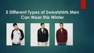 5 Different Types of Sweatshirts Men Can Wear this Winter