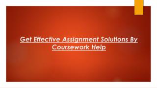 Get Effective Assignment Solutions by Coursework Help